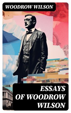 Essays of Woodrow Wilson (eBook, ePUB) - Wilson, Woodrow