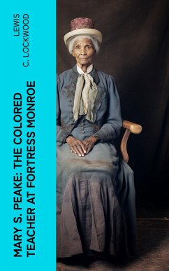 Mary S. Peake: The Colored Teacher at Fortress Monroe (eBook, ePUB) - Lockwood, Lewis C.
