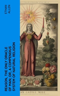 Reason, the Only Oracle of Man; Or, A Compendius System of Natural Religion (eBook, ePUB) - Allen, Ethan