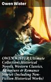 OWEN WISTER Ultimate Collection: Historical Novels, Western Classics, Adventure & Romance Stories (Including Non-Fiction Historical Works) (eBook, ePUB)
