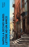 Napoli a occhio nudo: Lettere ad un amico (eBook, ePUB)