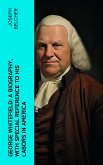 George Whitefield: A Biography, with special reference to his labors in America (eBook, ePUB)