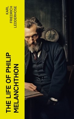 The Life of Philip Melanchthon (eBook, ePUB) - Ledderhose, Karl Friedrich