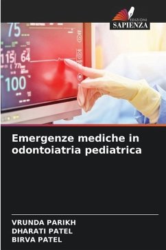 Emergenze mediche in odontoiatria pediatrica - Parikh, Vrunda;Patel, Dharati;Patel, Birva