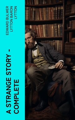 A Strange Story — Complete (eBook, ePUB) - Lytton, Edward Bulwer Lytton, Baron