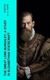 The Great Lord Burghley: A study in Elizabethan statecraft (eBook, ePUB)
