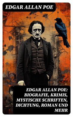 Edgar Allan Poe: Biografie, Krimis, Mystische Schriften, Dichtung, Roman und mehr (eBook, ePUB) - Poe, Edgar Allan
