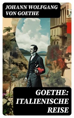 Goethe: Italienische Reise (eBook, ePUB) - Goethe, Johann Wolfgang von