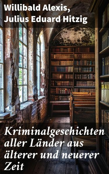Kriminalgeschichten aller Länder aus älterer und neuerer Zeit (eBook, ePUB)