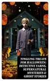 Tingling Treats for Halloween: Detective Yarns, Supernatural Mysteries & Ghost Stories (eBook, ePUB)