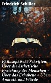 Philosophische Schriften: Über die ästhetische Erziehung des Menschen + Über das Erhabene + Über Anmuth und Würde (eBook, ePUB)
