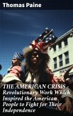 THE AMERICAN CRISIS - Revolutionary Work Which Inspired the American People to Fight for Their Independence (eBook, ePUB)