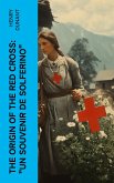 The Origin of the Red Cross: &quote;Un souvenir de Solferino&quote; (eBook, ePUB)