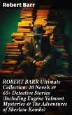 ROBERT BARR Ultimate Collection: 20 Novels & 65+ Detective Stories (Including Eugéne Valmont Mysteries & The Adventures of Sherlaw Kombs) (eBook, ePUB)
