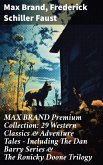 MAX BRAND Premium Collection: 29 Western Classics & Adventure Tales - Including The Dan Barry Series & The Ronicky Doone Trilogy (eBook, ePUB)