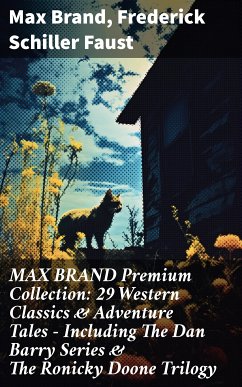 MAX BRAND Premium Collection: 29 Western Classics & Adventure Tales - Including The Dan Barry Series & The Ronicky Doone Trilogy (eBook, ePUB) - Brand, Max; Faust, Frederick Schiller