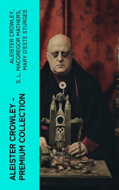 ALEISTER CROWLEY - Premium Collection (eBook, ePUB) - Crowley, Aleister; Mathers, S. L. Macgregor; Sturges, Mary d'Este