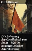 Die Befreiung der Gesellschaft vom Staat - Was ist kommunistischer Anarchismus? (eBook, ePUB)