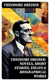 THEODORE DREISER: Novels, Short Stories, Essays & Biographical Works (eBook, ePUB)