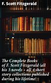 The Complete Books of F. Scott Fitzgerald (all his 5 novels + all 4 short story collections published during his lifetime) (eBook, ePUB)