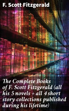 The Complete Books of F. Scott Fitzgerald (all his 5 novels + all 4 short story collections published during his lifetime) (eBook, ePUB) - Fitzgerald, F. Scott