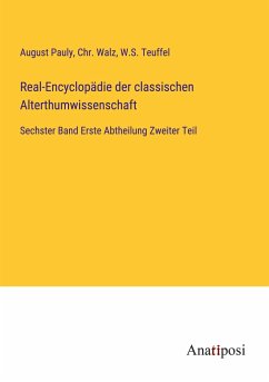 Real-Encyclopädie der classischen Alterthumwissenschaft - Pauly, August; Walz, Chr.; Teuffel, W. S.