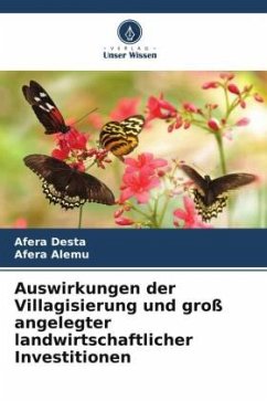 Auswirkungen der Villagisierung und groß angelegter landwirtschaftlicher Investitionen - Desta, Afera;Alemu, Afera