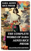 The Complete Works of Sara Agnes Rice Pryor (Illustrated Edition) (eBook, ePUB)