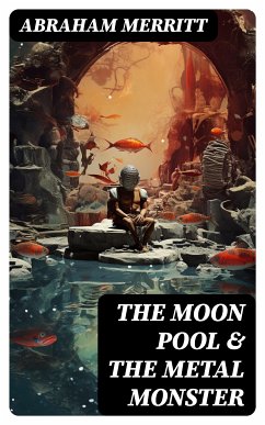 The Moon Pool & The Metal Monster (eBook, ePUB) - Merritt, Abraham