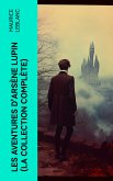 Les Aventures d'Arsène Lupin (La collection complète) (eBook, ePUB)