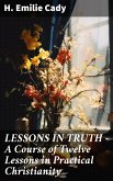 LESSONS IN TRUTH - A Course of Twelve Lessons in Practical Christianity (eBook, ePUB)