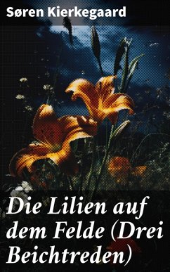 Die Lilien auf dem Felde (Drei Beichtreden) (eBook, ePUB) - Kierkegaard, Søren