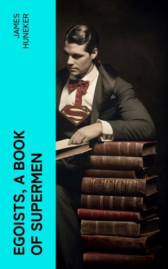 Egoists, A Book of Supermen (eBook, ePUB) - Huneker, James