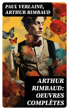 Arthur Rimbaud: Oeuvres complètes (eBook, ePUB) - Verlaine, Paul; Rimbaud, Arthur