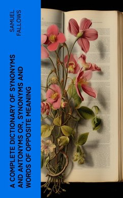 Cover A Complete Dictionary of Synonyms and Antonyms or, Synonyms and Words of Opposite Meaning (eBook, ePUB)