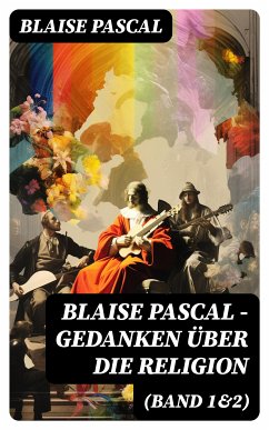 Blaise Pascal - Gedanken über die Religion (Band 1&2) (eBook, ePUB) - Pascal, Blaise