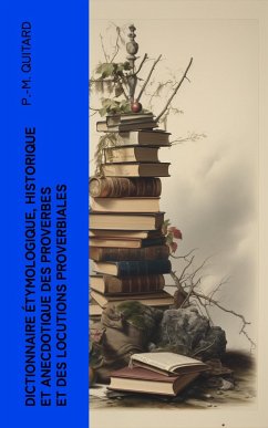 Cover Dictionnaire étymologique, historique et anecdotique des proverbes et des locutions proverbiales (eBook, ePUB)