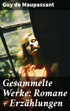 Gesammelte Werke: Romane + Erzählungen (eBook, ePUB) - Maupassant, Guy de