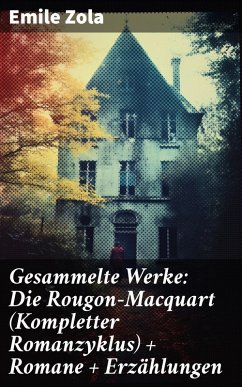 Gesammelte Werke: Die Rougon-Macquart (Kompletter Romanzyklus) + Romane + Erzählungen (eBook, ePUB) - Zola, Emile
