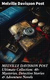 MELVILLE DAVISSON POST Ultimate Collection: 40+ Mysteries, Detective Stories & Adventure Novels (eBook, ePUB)