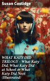 WHAT KATY DID TRILOGY – What Katy Did, What Katy Did at School & What Katy Did Next (Illustrated) (eBook, ePUB)