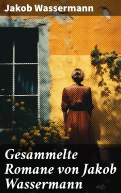 Gesammelte Romane von Jakob Wassermann (eBook, ePUB) - Wassermann, Jakob