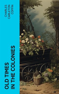 Old Times in the Colonies (eBook, ePUB) - Coffin, Charles Carleton