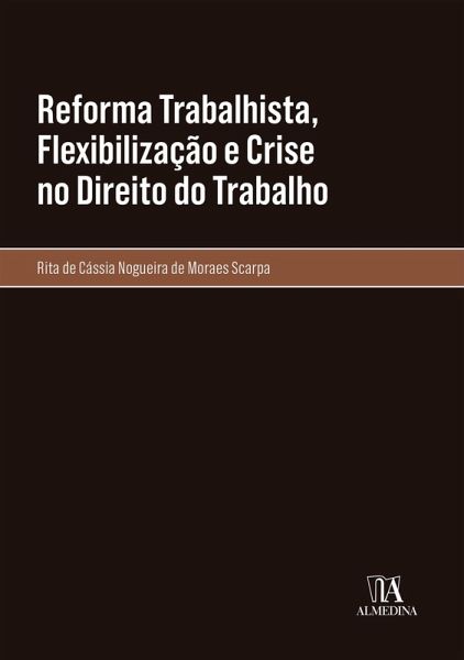 Reforma Trabalhista, Flexibilização e Crise no Direito do Trabalho (eBook, ePUB) Reforma Trabalhista, Flexibilização e Crise no Direito do Trabalho (eBook, ePUB)