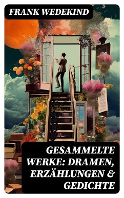 Gesammelte Werke: Dramen, Erzählungen & Gedichte (eBook, ePUB) - Wedekind, Frank