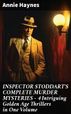 INSPECTOR STODDART'S COMPLETE MURDER MYSTERIES - 4 Intriguing Golden Age Thrillers in One Volume (eBook, ePUB)