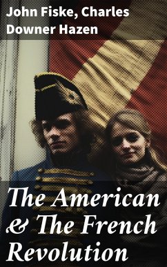 The American & The French Revolution (eBook, ePUB) - Fiske, John; Hazen, Charles Downer