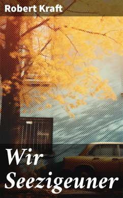 Wir Seezigeuner (eBook, ePUB) - Kraft, Robert