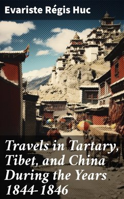 Travels in Tartary, Tibet, and China During the Years 1844-1846 (eBook, ePUB) - Huc, Evariste Régis
