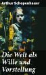 Die Welt als Wille und Vorstellung... - Bild 1